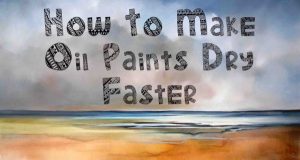 How To Make Oil Paints Dry Faster